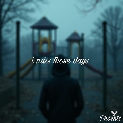 i miss those days