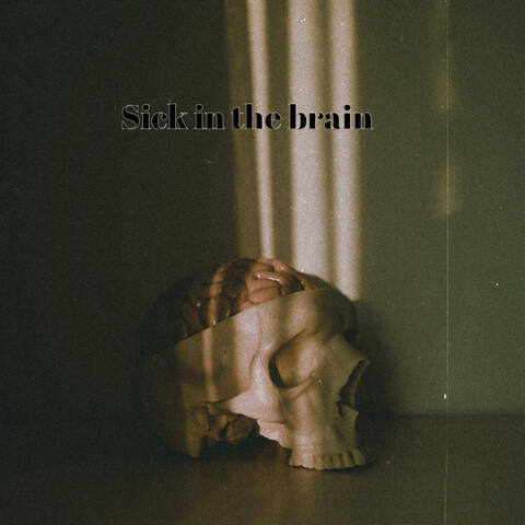 Sick In The Brain