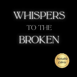 Whispers to the Broken