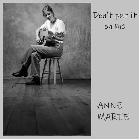 Don't put it on me