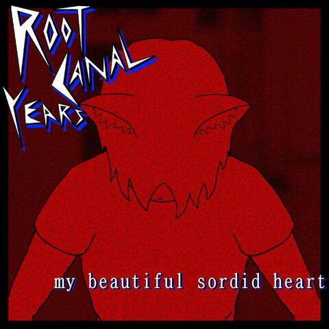 Root Canal Years, my beautiful sordid heart