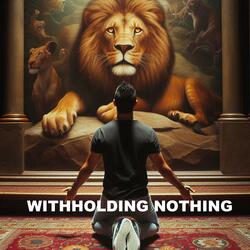 Withholding Nothing (The presence of God)