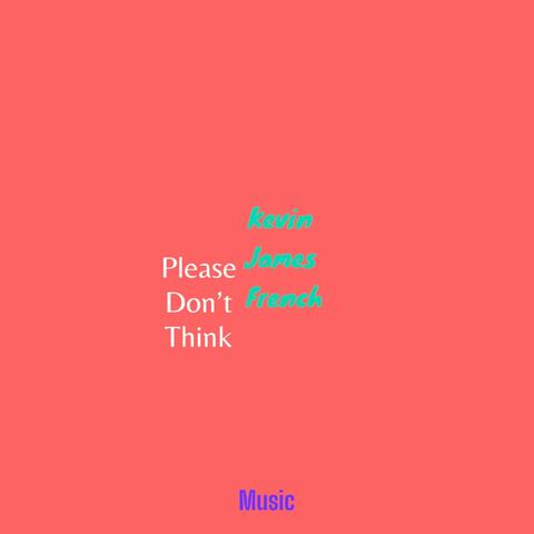 Please Don't Think