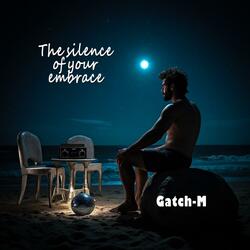 The silence of your embrace