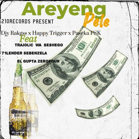 Areyeng Pele (feat. Trajolic wa seshego , 71lendersebenzela , Happy trigger , El Gupta zero four , Djy rakgs & Psk)