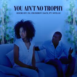 You Ain't No Trophy (feat. Ni'elle)