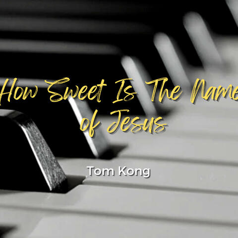 How Sweet Is The Name of Jesus