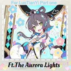 For LuoTianYi Part One (feat. The Aurora Lights)
