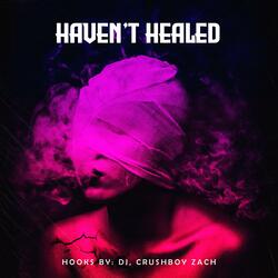 Haven't Healed