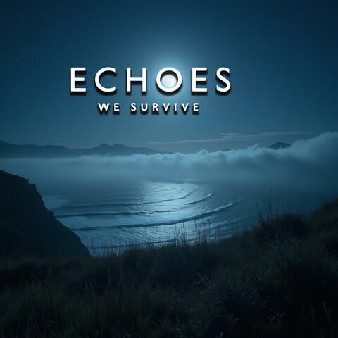 Echoes We Survive