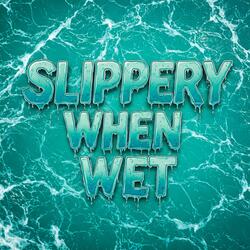 Slippery When Wet