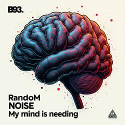 Random Noise My Mind Is Needing
