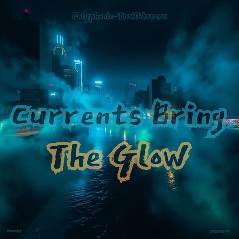 Currents Bring The Glow
