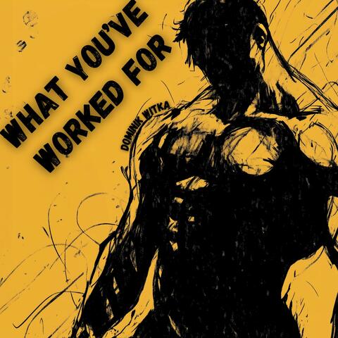 What You've Worked For