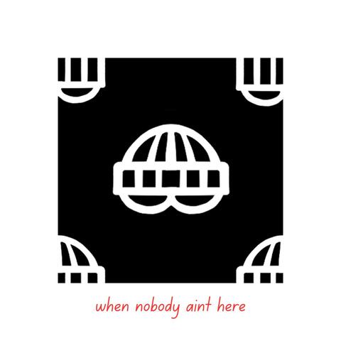 When Nobody Aint Here