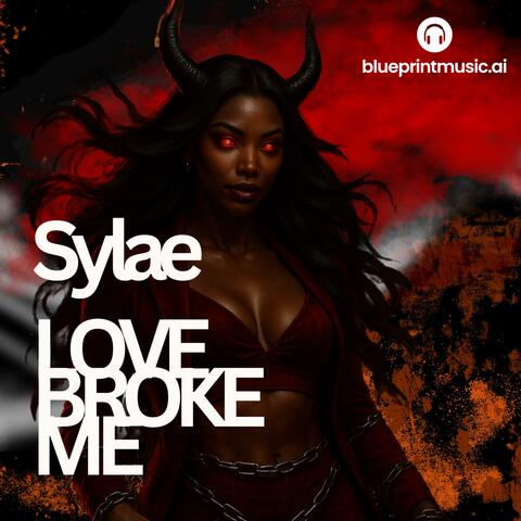 Love Broke Me (feat. SYLAE)