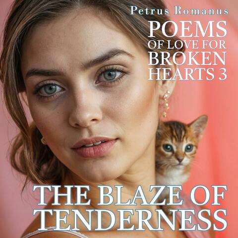 The Blaze of Tenderness (Poems of Love for Broken Hearts 3)