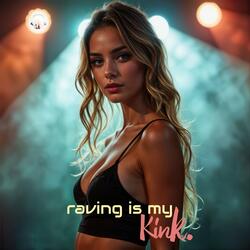 Raving Is My Kink