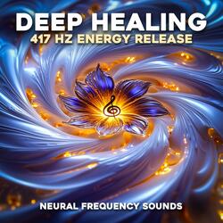 Deep Relaxation & Healing: 417 Hz Energy Release