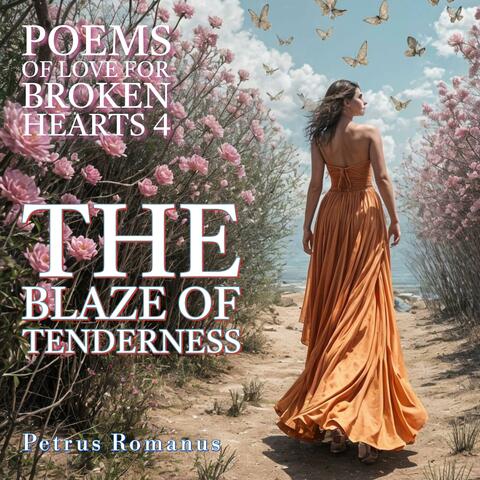 The Blaze of Tenderness (Poems of Love for Broken Hearts 4)