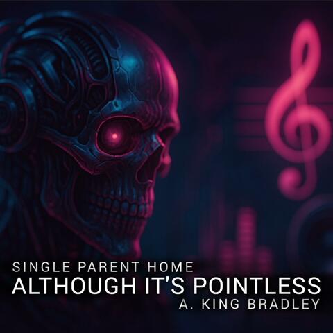 Although It's Pointless (feat. SingleParentHome)