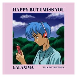 HAPPY BUT I MISS YOU