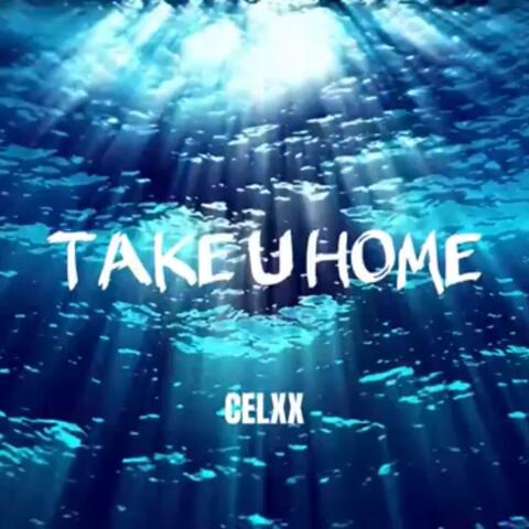 TAKE U HOME