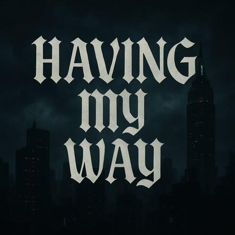 Having my way