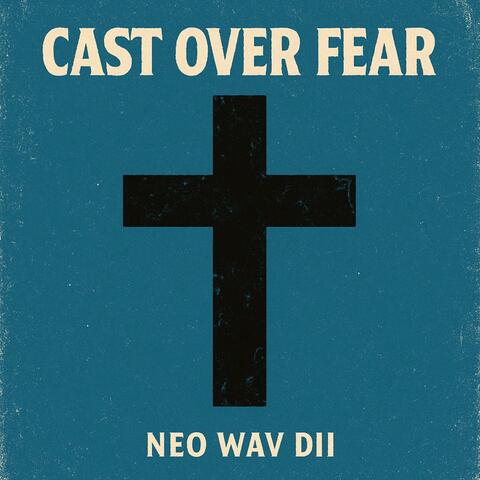 Cast Over Fear
