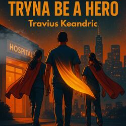Tryna Be A Hero