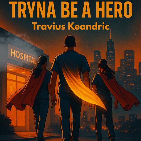 Tryna Be A Hero