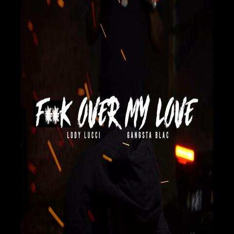 Fuck Over My Love (feat. Lody Lucci)