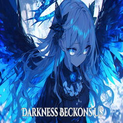 Darkness Beckons Us