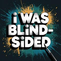 I Was Blindsided