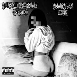 YOUR BIH LOVES ME! (REMIX)
