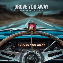 Drove You Away