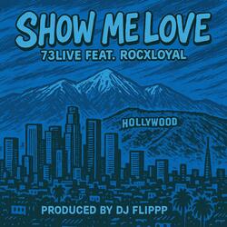 Show Me Love (feat. 73live & Rocxloyal)
