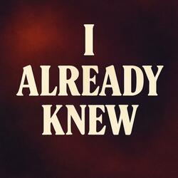 I Already Knew