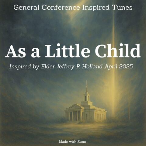 Elder Holland - As a Little Child - April 2025