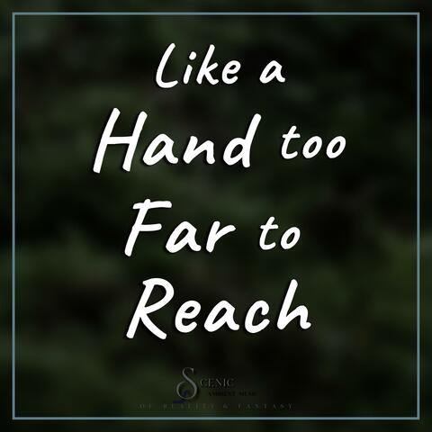 Like a Hand too Far to Reach