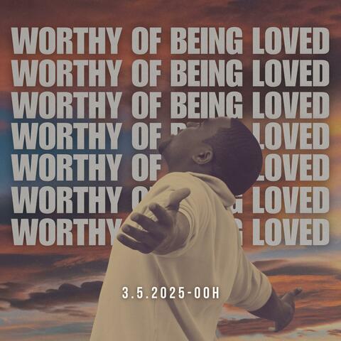 Worthy of Being Loved