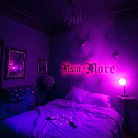 meant for more