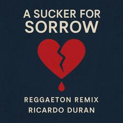 A Sucker For Sorrow (Reggaeton Remix)