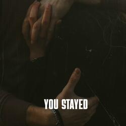 You stayed