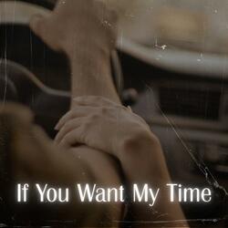 If You Want My Time