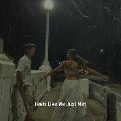 Feels Like We Just Met