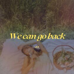 We Can Go Back