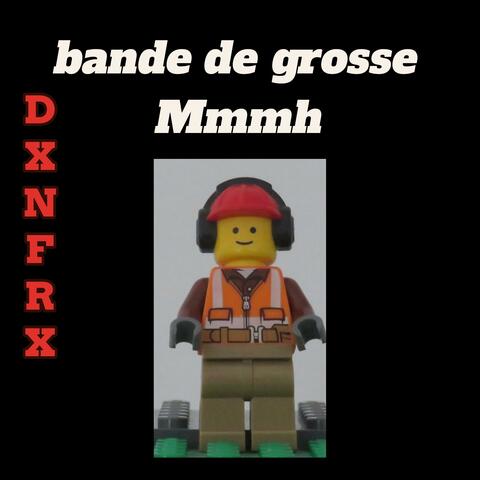bande de grosse Mmmh