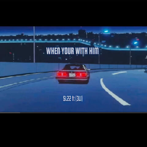 SL22 (When Your With Him) (feat. SL22)