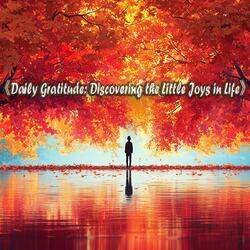 《Daily Gratitude: Discovering the Little Joys in Life》 (每天的感恩 English Version )